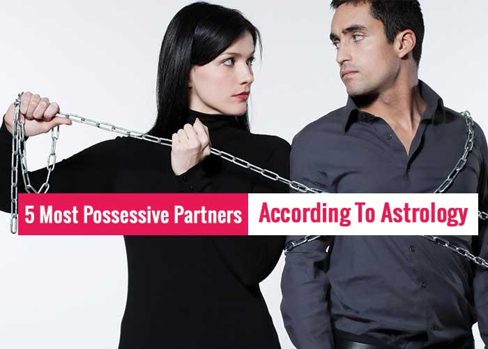 Most Possessive Partners According To Astrology